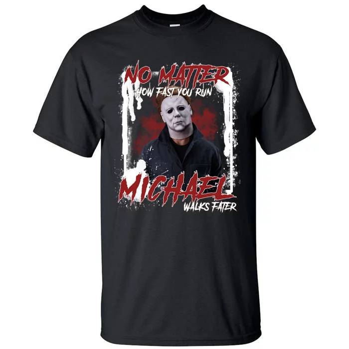 No Matter How Fast You Run Michael Walks Faster Horror Character Halloween Tall T-Shirt