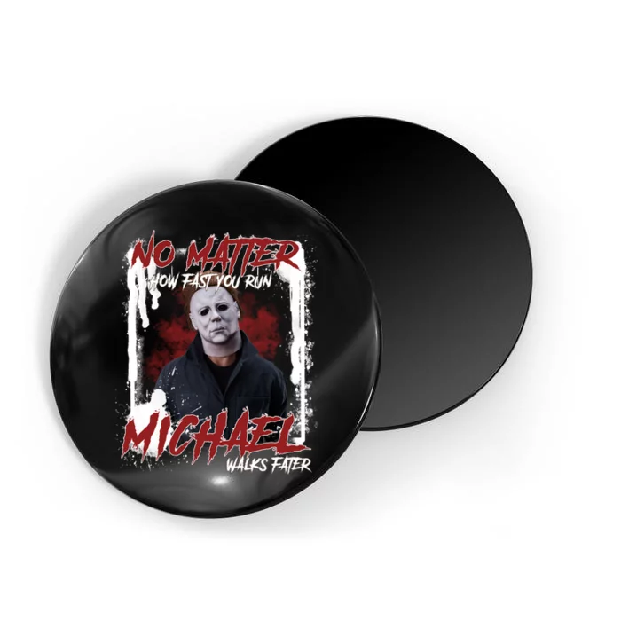 No Matter How Fast You Run Michael Walks Faster Horror Character Halloween Magnet