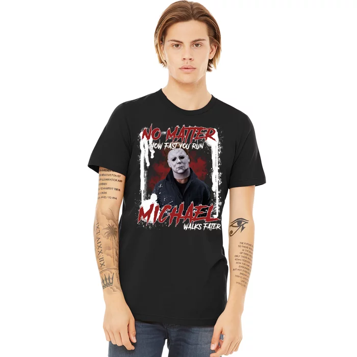 No Matter How Fast You Run Michael Walks Faster Horror Character Halloween Premium T-Shirt