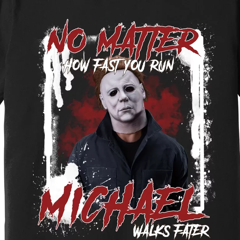 No Matter How Fast You Run Michael Walks Faster Horror Character Halloween Premium T-Shirt