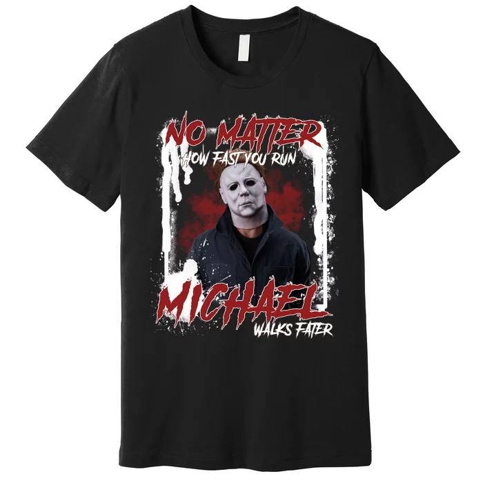 No Matter How Fast You Run Michael Walks Faster Horror Character Halloween Premium T-Shirt