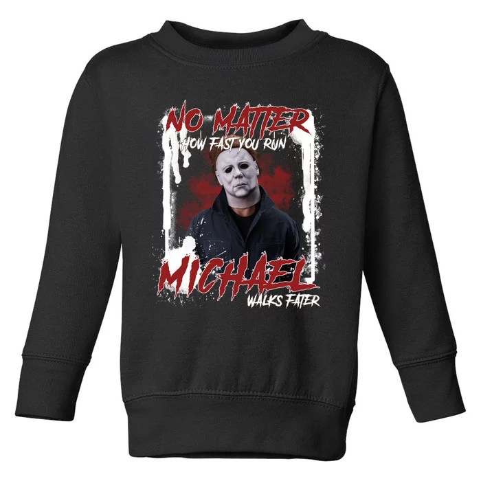 No Matter How Fast You Run Michael Walks Faster Horror Character Halloween Toddler Sweatshirt