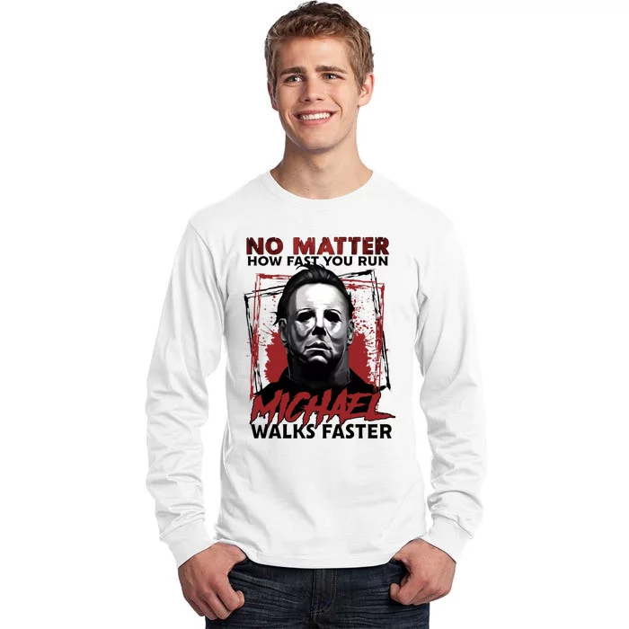 No Matter How Fast You Run Michael Walks Faster Halloween Tall Long Sleeve T-Shirt