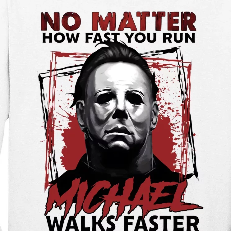 No Matter How Fast You Run Michael Walks Faster Halloween Tall Long Sleeve T-Shirt