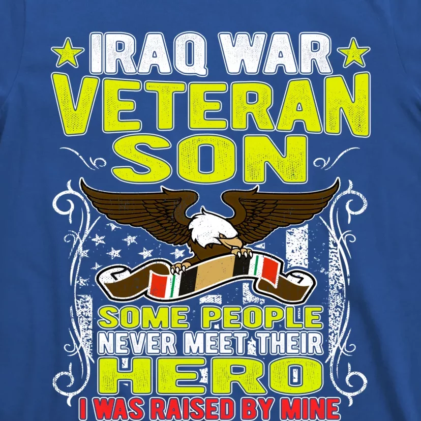 Never Meet Hero I Was Raised By Mine Proud Iraq Veteran Son Meaningful Gift T-Shirt