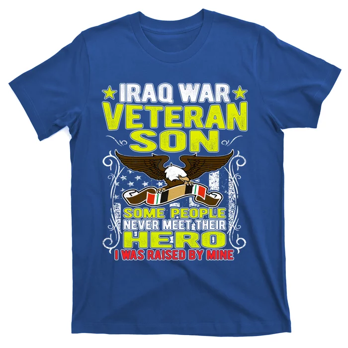 Never Meet Hero I Was Raised By Mine Proud Iraq Veteran Son Meaningful Gift T-Shirt