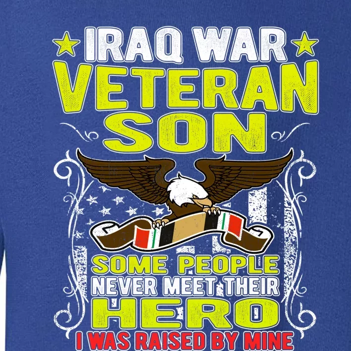 Never Meet Hero I Was Raised By Mine Proud Iraq Veteran Son Meaningful Gift Toddler Sweatshirt