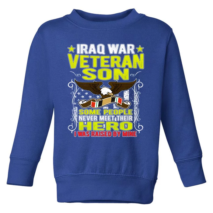 Never Meet Hero I Was Raised By Mine Proud Iraq Veteran Son Meaningful Gift Toddler Sweatshirt