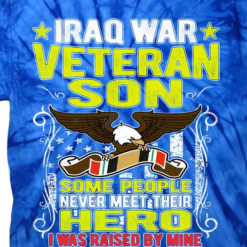 Never Meet Hero I Was Raised By Mine Proud Iraq Veteran Son Meaningful Gift Tie-Dye T-Shirt