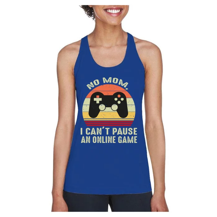 No Mom I Cant Pause An Online Game Retro Video Gamer Great Gift Women's Racerback Tank