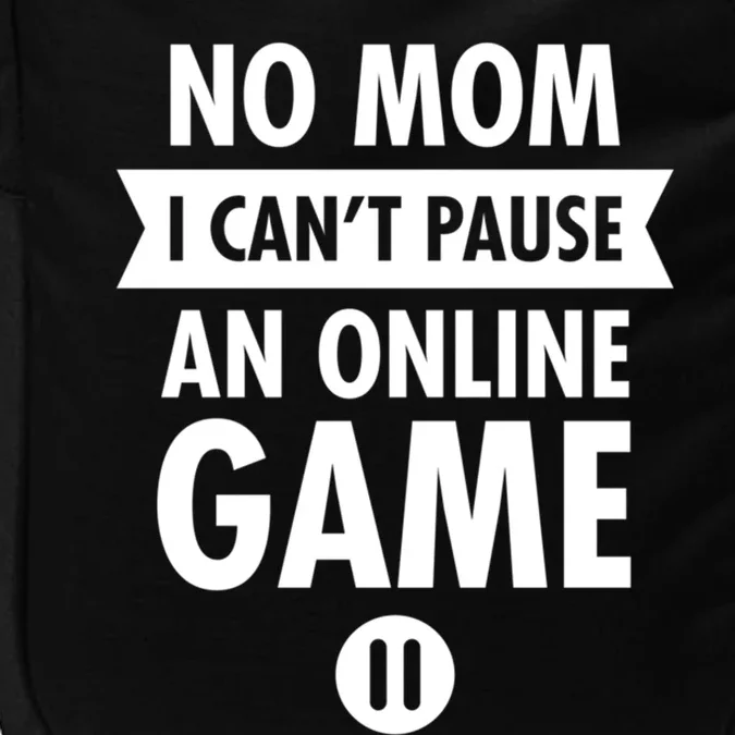 No Mom I Cant Pause An Online Game Gift Impact Tech Backpack