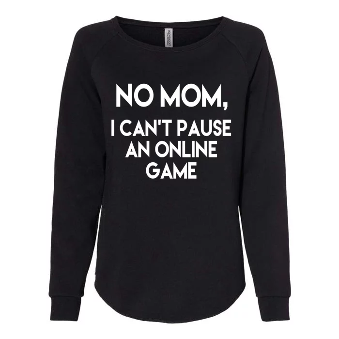 No Mom I Cant Pause An Online Game Gift Teenage Gamer Gift Womens California Wash Sweatshirt