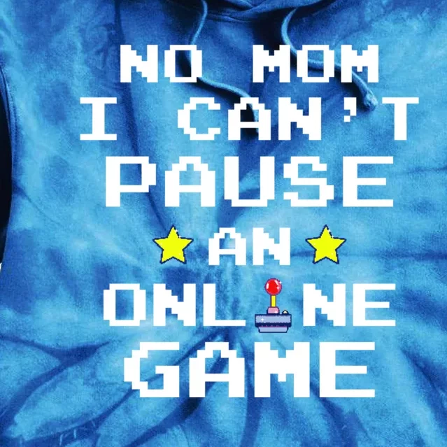 No Mom I Cant Pause An Online Game Video Gamer Funny Gift Gift Tie Dye Hoodie