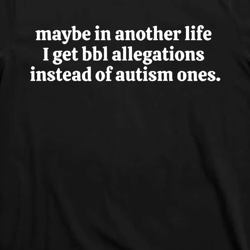 Nelliesprintstudio Maybe In Another Life I Get Bbl Allegations Instead Of Autism T-Shirt