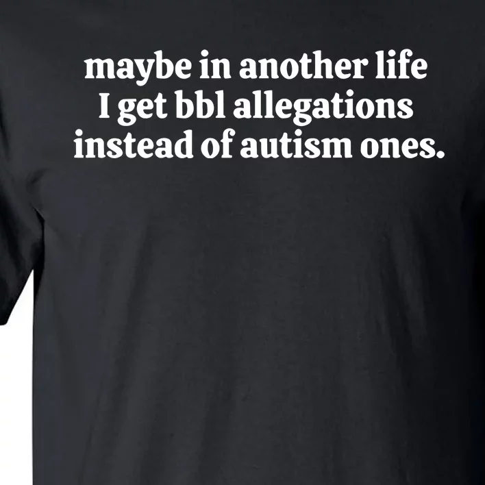 Nelliesprintstudio Maybe In Another Life I Get Bbl Allegations Instead Of Autism Tall T-Shirt