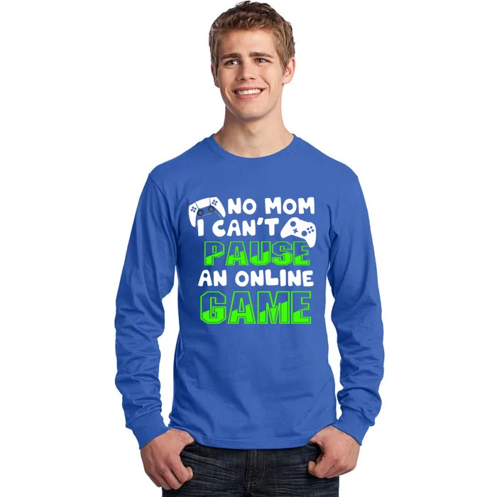 No Mom I Cant Pause An Online Game Hardcore Gamer Gift Tall Long Sleeve T-Shirt