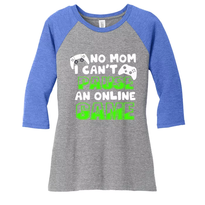 No Mom I Cant Pause An Online Game Hardcore Gamer Gift Women's Tri-Blend 3/4-Sleeve Raglan Shirt