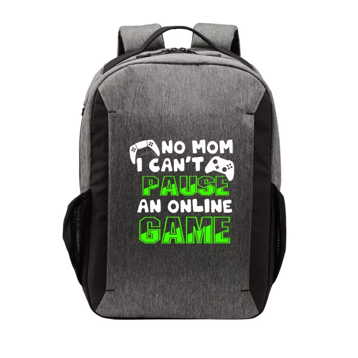 No Mom I Cant Pause An Online Game Hardcore Gamer Gift Vector Backpack