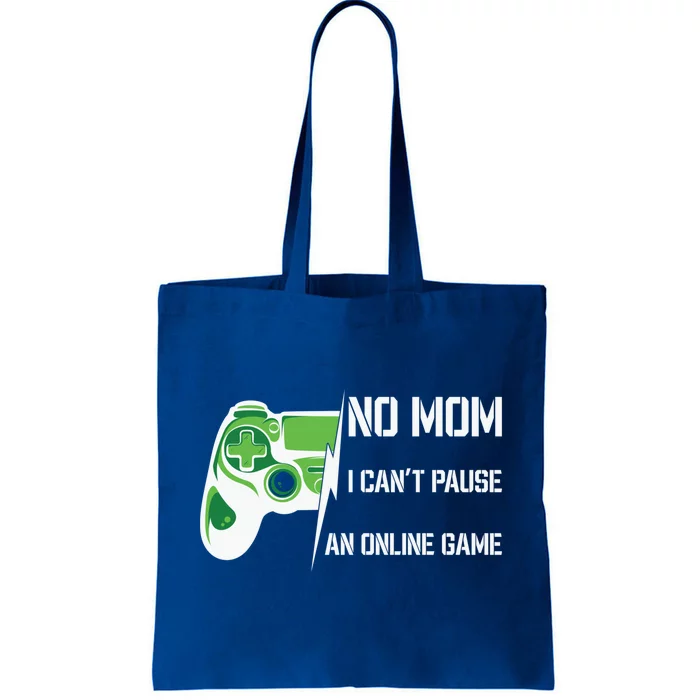 No Mom I Can’T Pause An Online Game Funny Video Gaming Gamer Gift Tote Bag