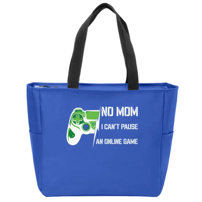 No Mom I Can’T Pause An Online Game Funny Video Gaming Gamer Gift Zip Tote Bag