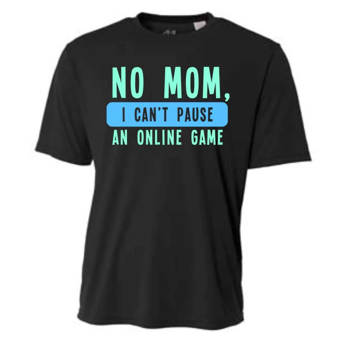 No Mom I Cant Pause An Online Game Great Gift Cooling Performance Crew T-Shirt