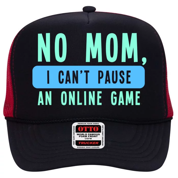 No Mom I Cant Pause An Online Game Great Gift High Crown Mesh Trucker Hat