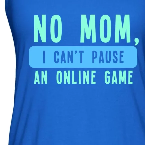 No Mom I Cant Pause An Online Game Great Gift Ladies Essential Flowy Tank