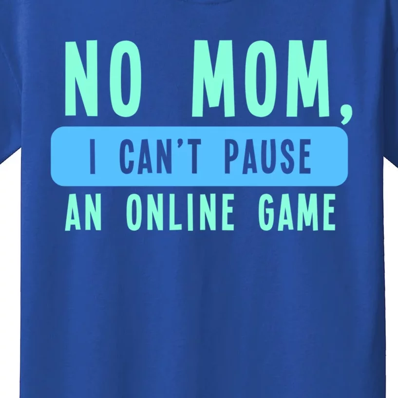 No Mom I Cant Pause An Online Game Great Gift Kids T-Shirt