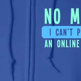 No Mom I Cant Pause An Online Game Great Gift Full Zip Hoodie