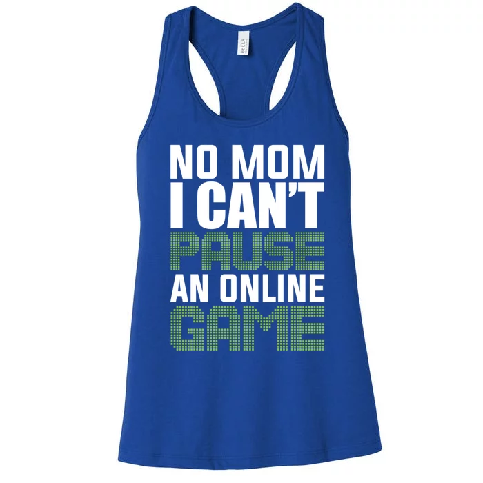 No Mom I Cant Pause An Online Game! Gocker Game! Gift Women's Racerback Tank