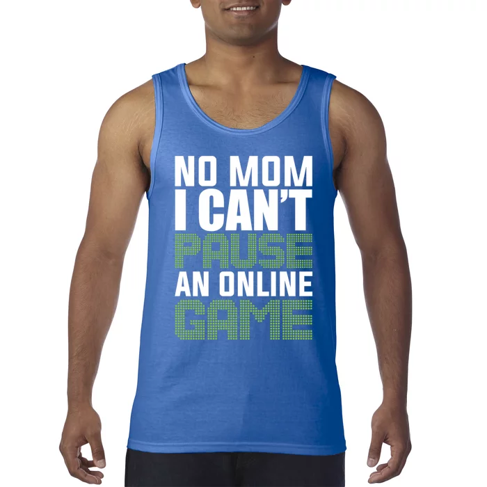 No Mom I Cant Pause An Online Game! Gocker Game! Gift Tank Top