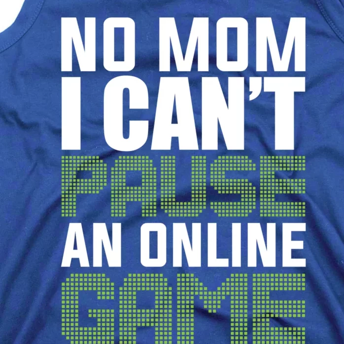 No Mom I Cant Pause An Online Game! Gocker Game! Gift Tank Top