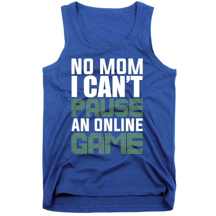 No Mom I Cant Pause An Online Game! Gocker Game! Gift Tank Top