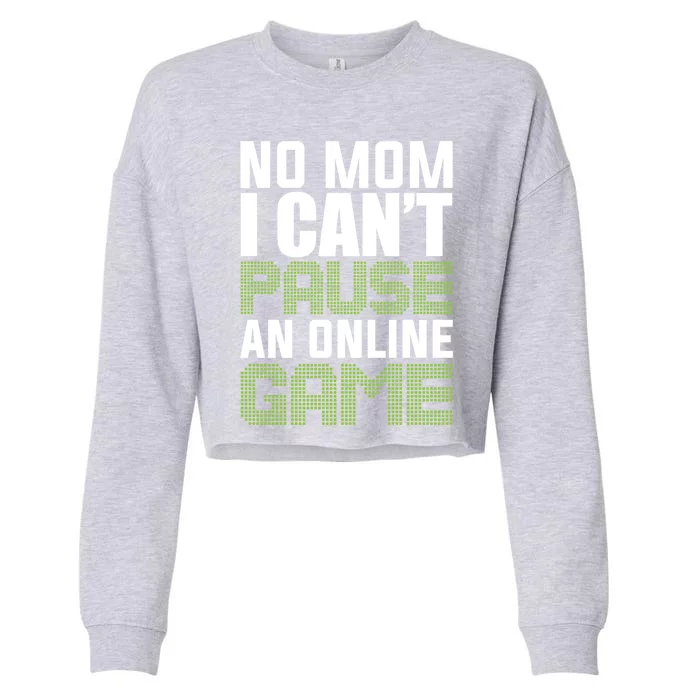 No Mom I Cant Pause An Online Game! Gocker Game! Gift Cropped Pullover Crew