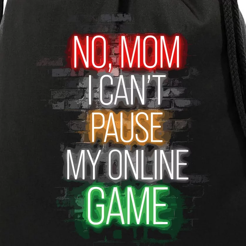 No Mom I CanT Pause My Online Game Funny Gamer Drawstring Bag