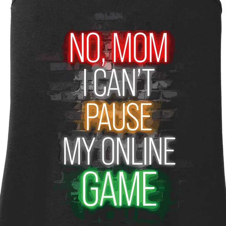 No Mom I CanT Pause My Online Game Funny Gamer Ladies Essential Tank