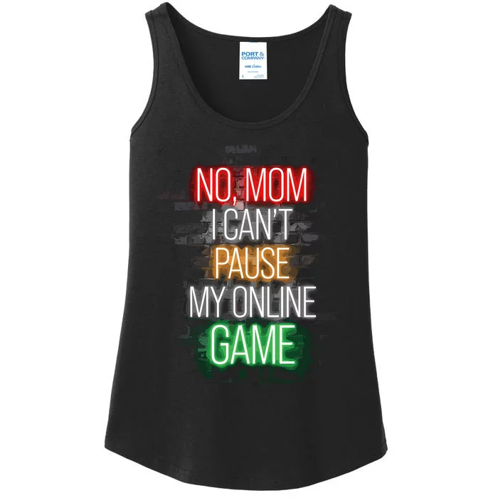 No Mom I CanT Pause My Online Game Funny Gamer Ladies Essential Tank