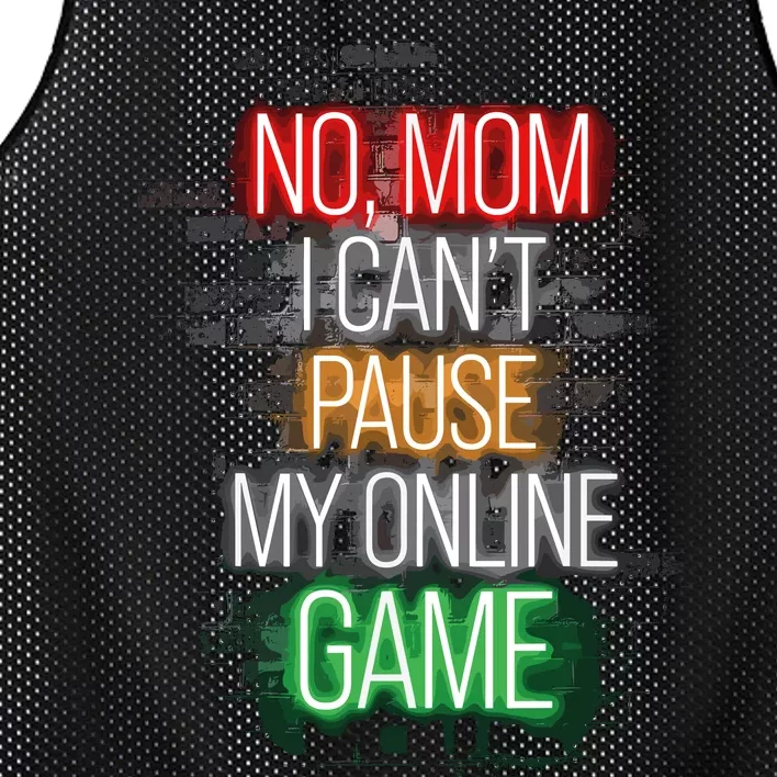 No Mom I CanT Pause My Online Game Funny Gamer Mesh Reversible Basketball Jersey Tank