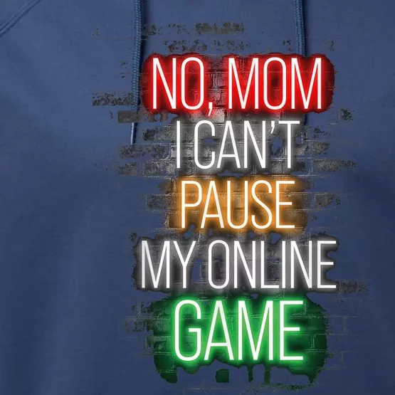 No Mom I Can't Pause My Online Game Funny Gamer Performance Fleece Hoodie