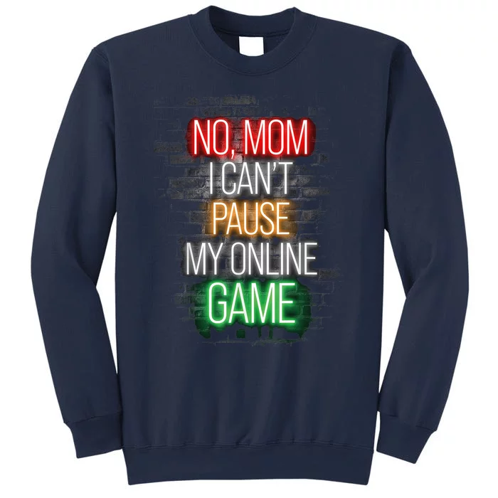 No Mom I Can't Pause My Online Game Funny Gamer Sweatshirt