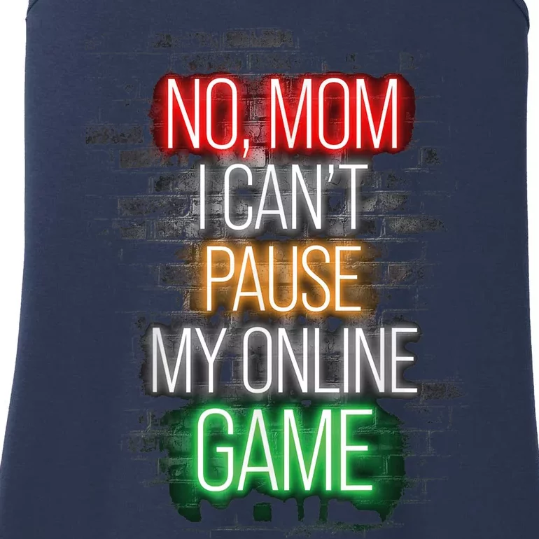 No Mom I Can't Pause My Online Game Funny Gamer Ladies Essential Tank