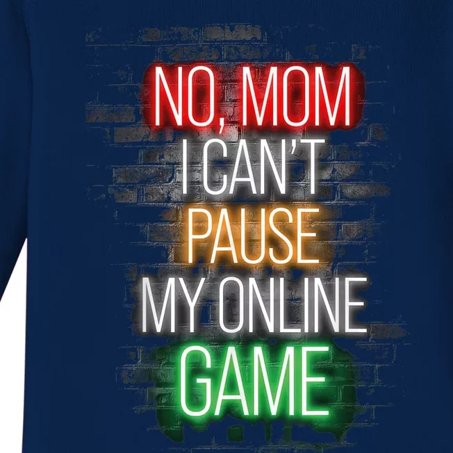 No Mom I Can't Pause My Online Game Funny Gamer Baby Long Sleeve Bodysuit