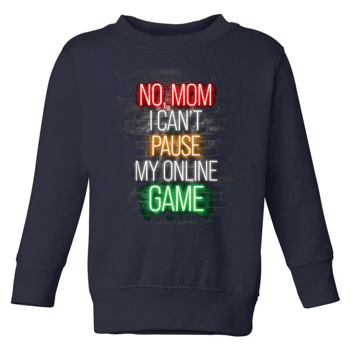 No Mom I Can't Pause My Online Game Funny Gamer Toddler Sweatshirt