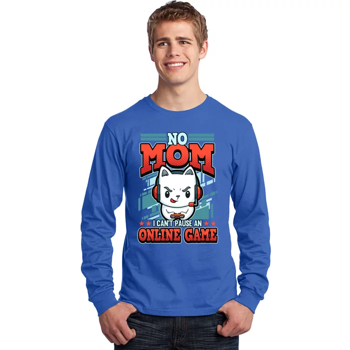 No Mom I Cant Pause An Online Game Gift Long Sleeve Shirt