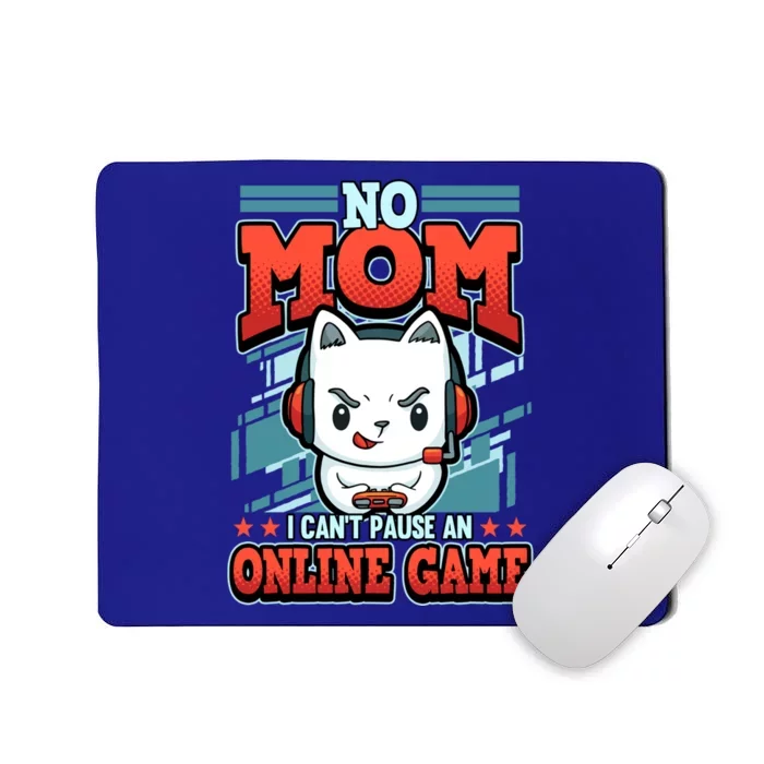 No Mom I Cant Pause An Online Game Gift Mousepad