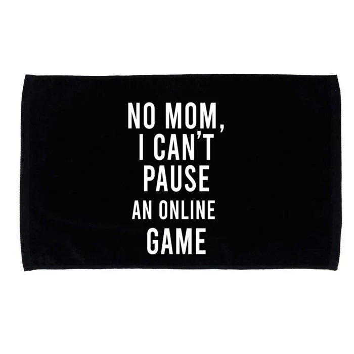 No Mom I Cant Pause An Online Game Cool Game Lover Gift Microfiber Hand Towel