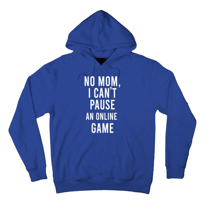 No Mom I Cant Pause An Online Game Cool Game Lover Gift Hoodie