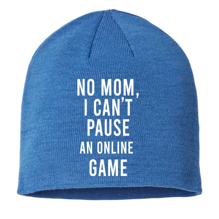 No Mom I Cant Pause An Online Game Cool Game Lover Gift 8 1/2in Sustainable Knit Beanie