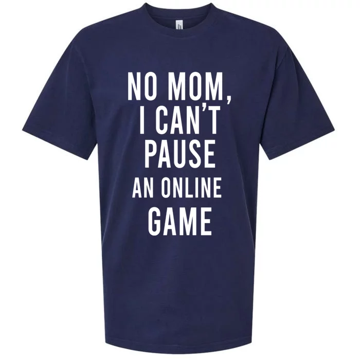 No Mom I Cant Pause An Online Game Cool Game Lover Gift Sueded Cloud Jersey T-Shirt