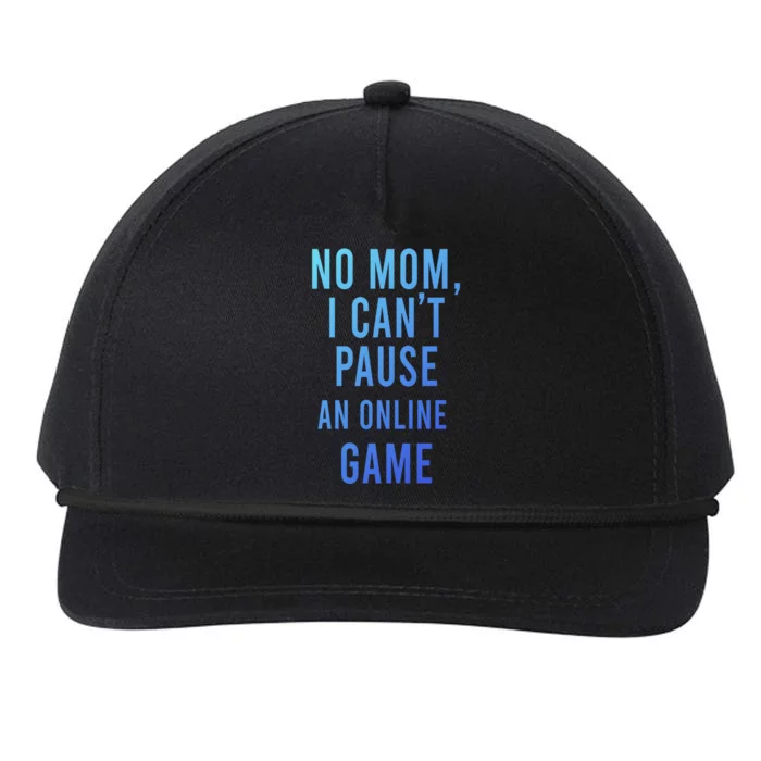 No Mom I Cant Pause An Online Game Cool Game Lover Cool Gift Funny Gift Snapback Five-Panel Rope Hat